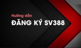 Đăng ký SV388- Hướng dẫn đăng ký tài khoản SV388 nhận ngay ưu đãi lớn