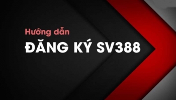 Đăng ký SV388- Hướng dẫn đăng ký tài khoản SV388 nhận ngay ưu đãi lớn